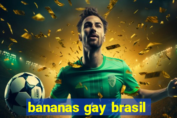 bananas gay brasil